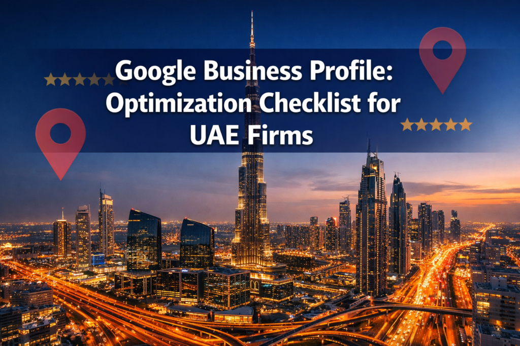 Google Business Profile: Optimization Checklist for UAE Firms